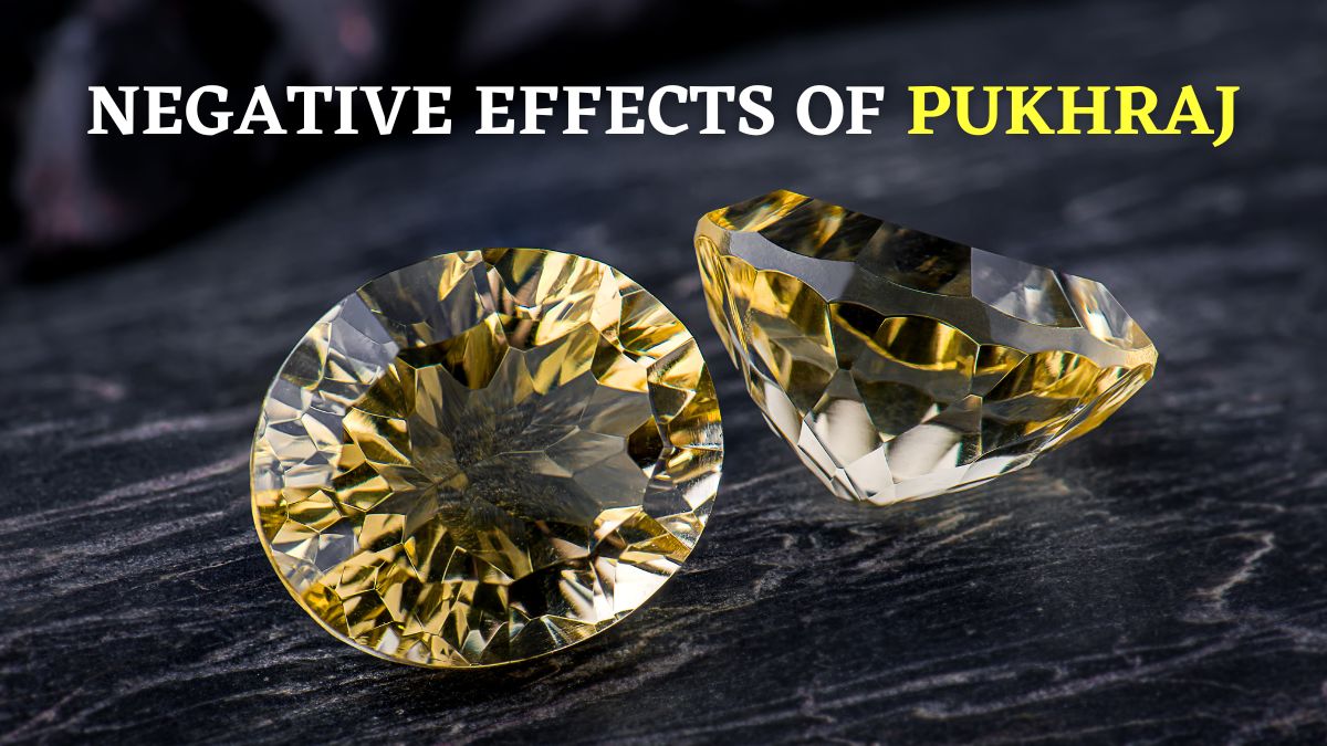 Side-Effects Of Pukhraj Stone: Who Should Not Wear Yellow Sapphire Gemstone;  Negative Effects Of Pukhraj Ratna