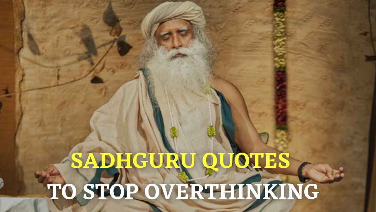 15 Spiritual Quotes By Sadhguru Jaggi Vasudev To Stop Overthinking And ...