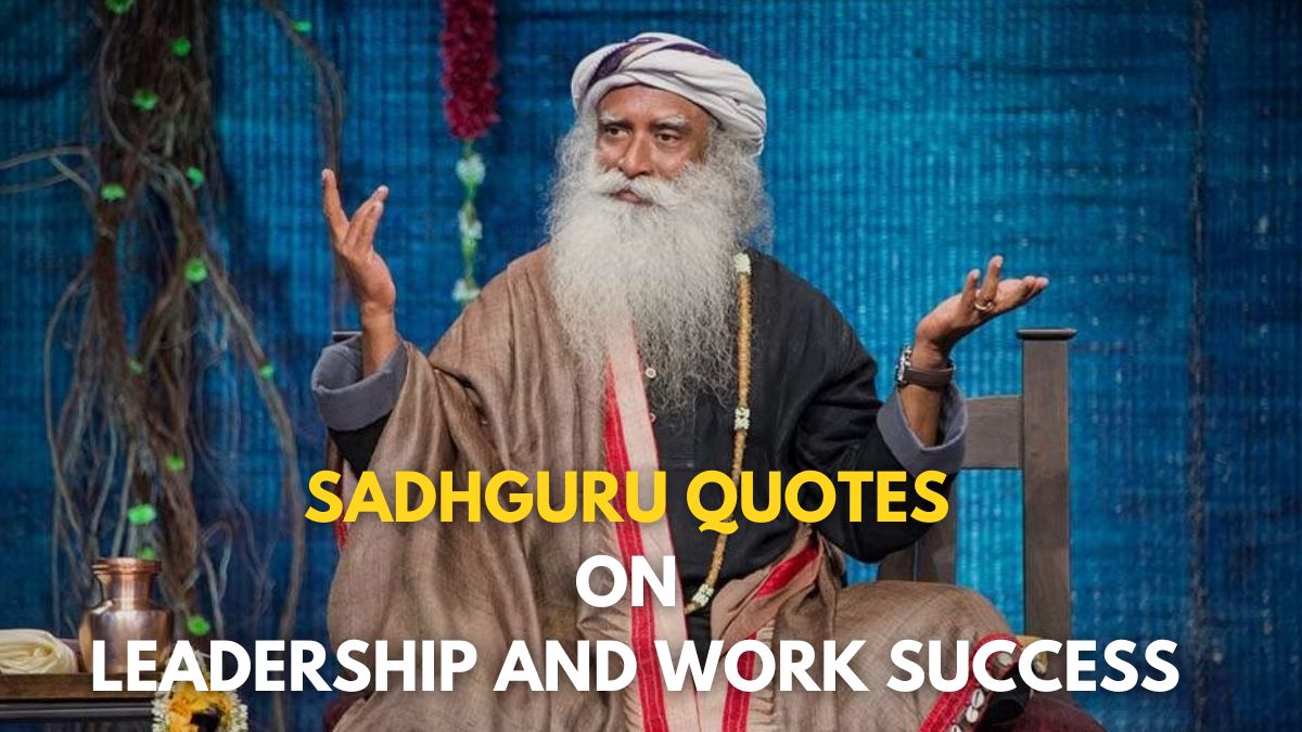 15-spiritual-quotes-by-sadhguru-jaggi-vasudev-on-leadership-skills-and-work-success-or-motivational-quotes