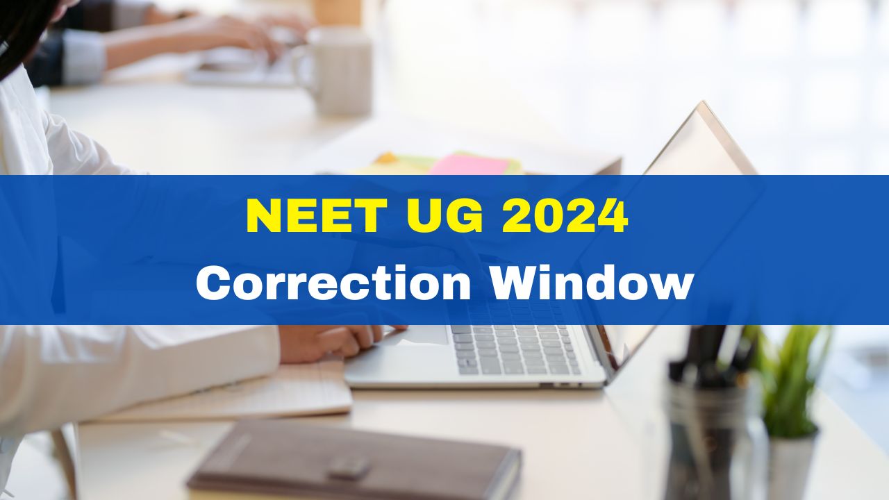 NEET UG 2024 Correction Window To Open Tomorrow At neet.nta.nic.in