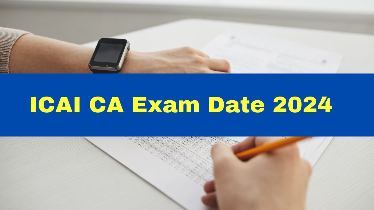 ICAI CA Exam Date 2024 CA May Exam Schedule For Inter, Final To Be