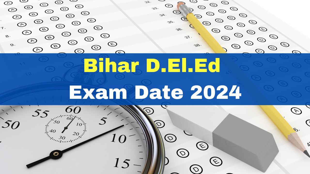 Bihar D.El.Ed. Exam Date 2024 Announced At Check