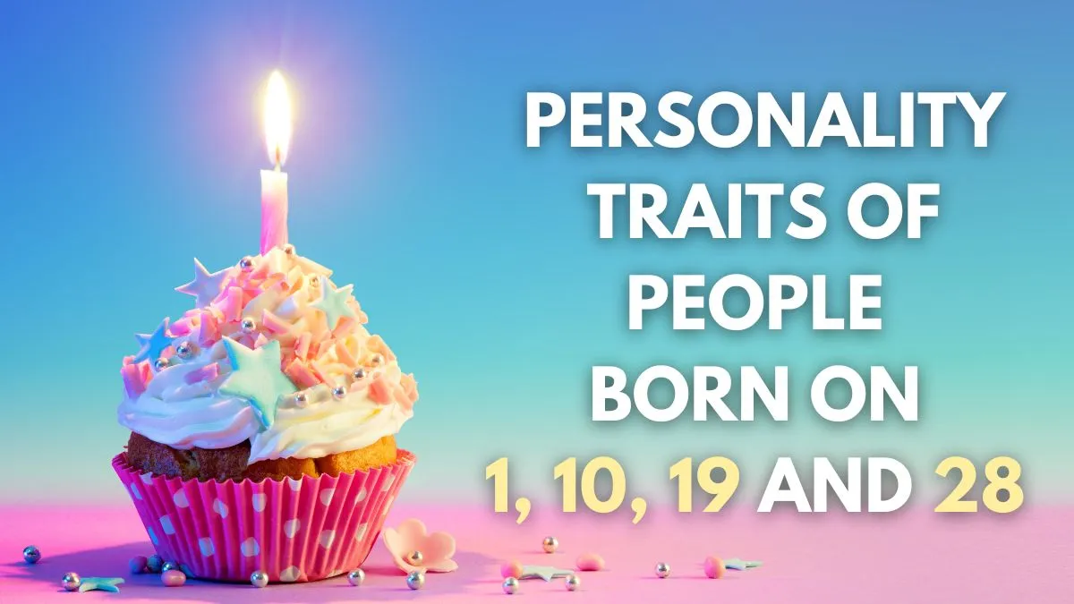 Know The Personality Traits Of People Born On 1, 10, 19 and 28 Of Any Month