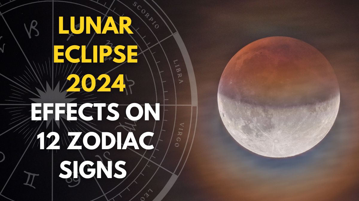 Lunar Eclipse 2024 Effects Of Chandra Grahan On 12 Zodiac Signs; Will