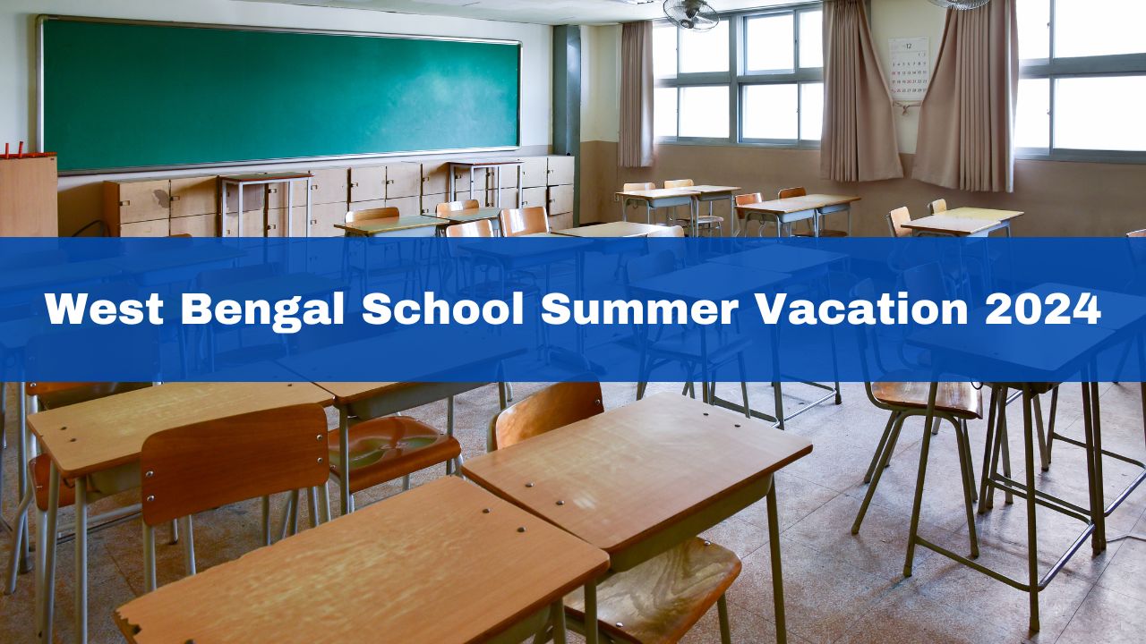 West Bengal School Summer Vacation 2024 WB School Holidays Announced