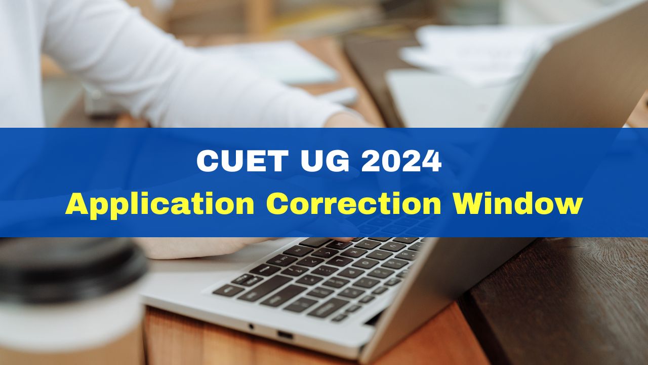 CUET UG 2024 Application Correction Window To Close Today At cuet