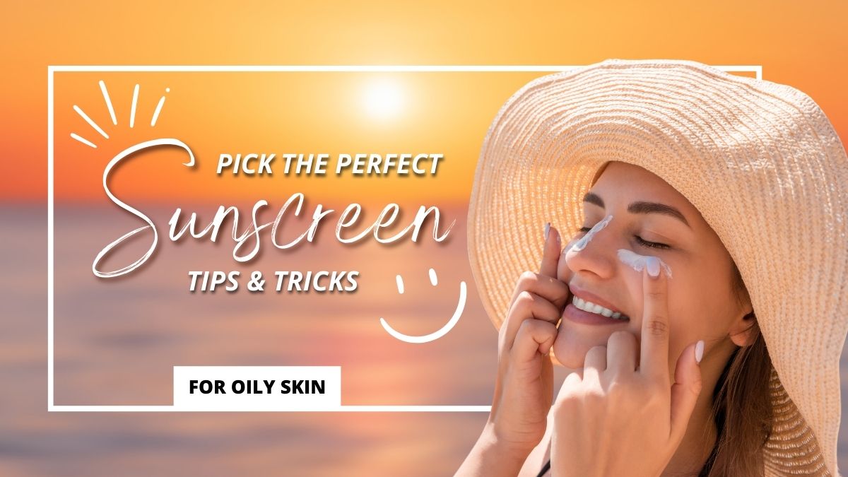 5-tips-on-how-to-pick-the-perfect-sunscreen-for-oily-skin