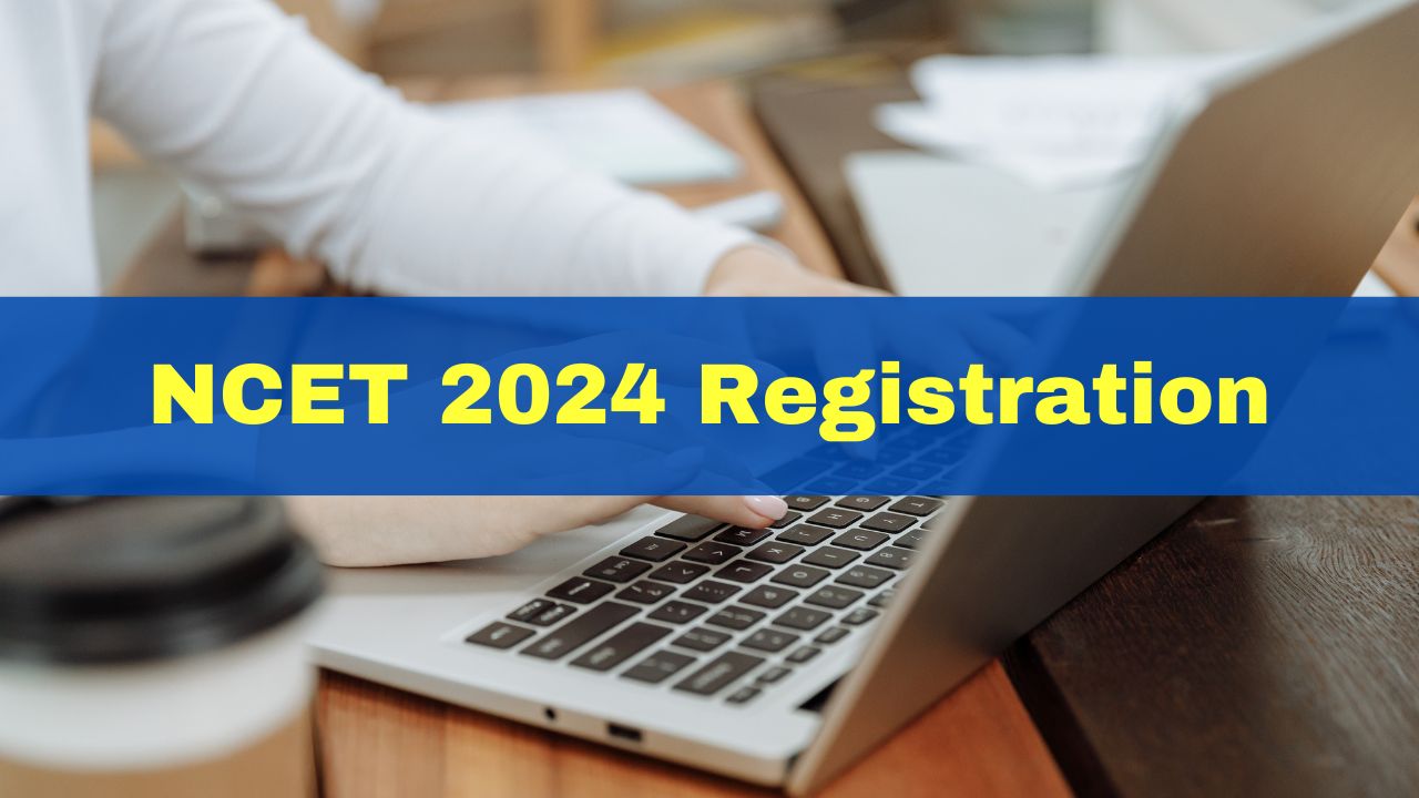 NCET 2024 Registration Process Begins For Admission To 4-Year Teacher ...