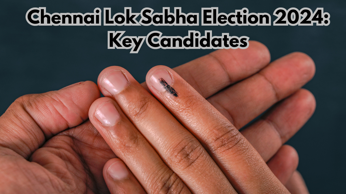 Chennai Lok Sabha Elections 2024: Key Candidates in Your Region As ...