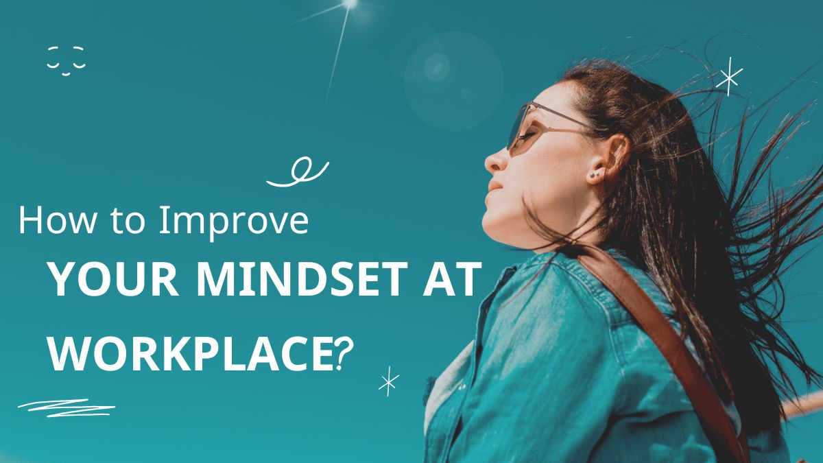 6 Ways To Keep Your Mindset Positive At Workplace