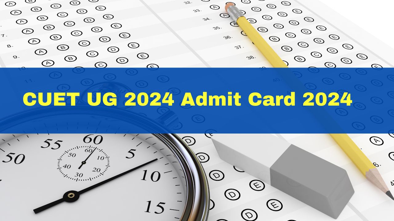 CUET UG 2024 Admit Card 2024 Releasing Soon; Exam City Slip Released At