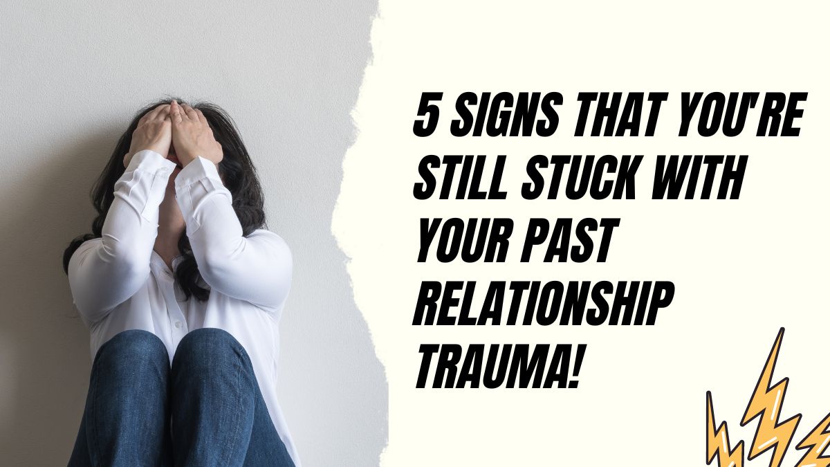 5-signs-that-youre-still-stuck-with-your-past-relationship-trauma