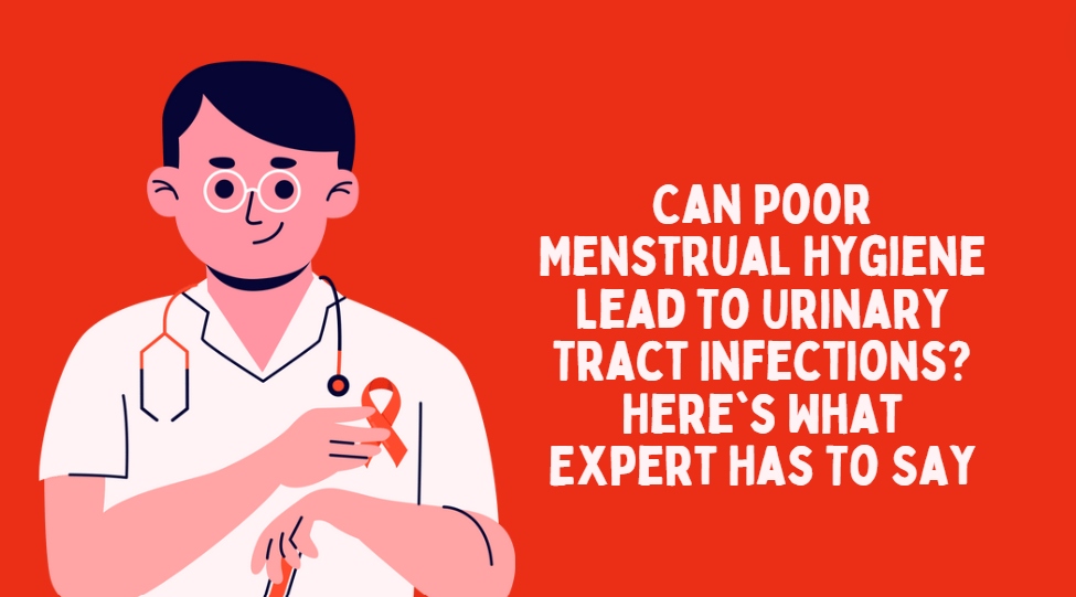 Can Poor Menstrual Hygiene Lead To Urinary Tract Infections? Here's