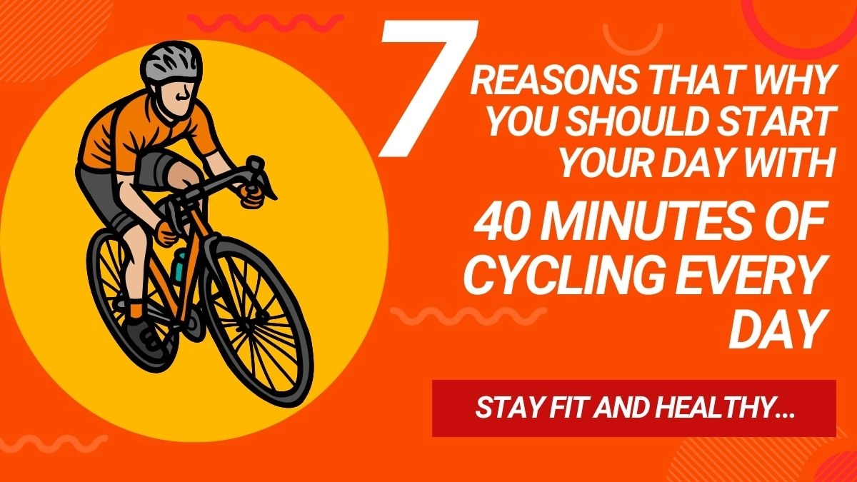 7 Reasons That Why You Should Start Your Day With 40 Minutes Of Cycling ...