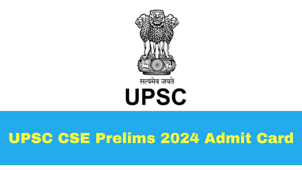 UPSC CSE Prelims 2024 Admit Card: Civil Services Exam Hall Tickets To ...