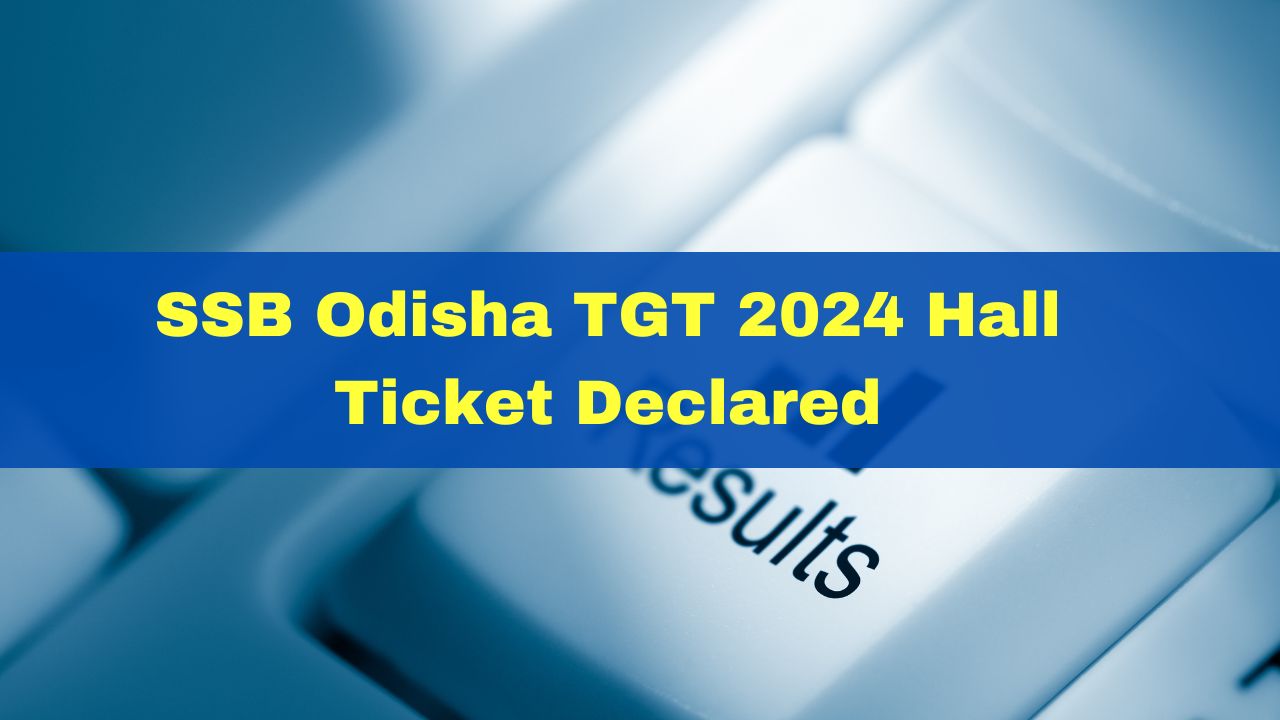 ssb-odisha-tgt-2024-hall-ticket-declared-at-ssbodisha-ac-in-heres-how-to-download
