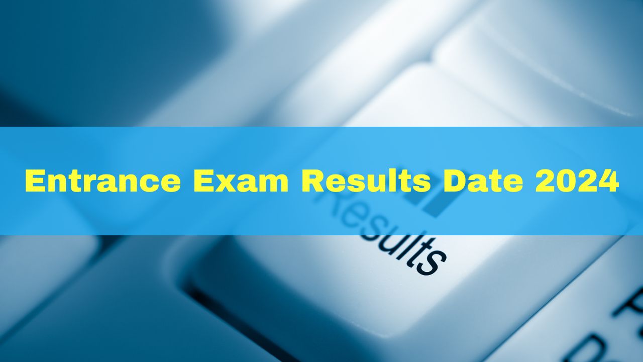 Entrance Exam Results Date 2024 JEE Advanced, CUET, AP EAMCET, NEET