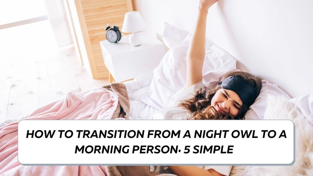 how-to-transition-from-a-night-owl-to-a-morning-person-5-simple-tips