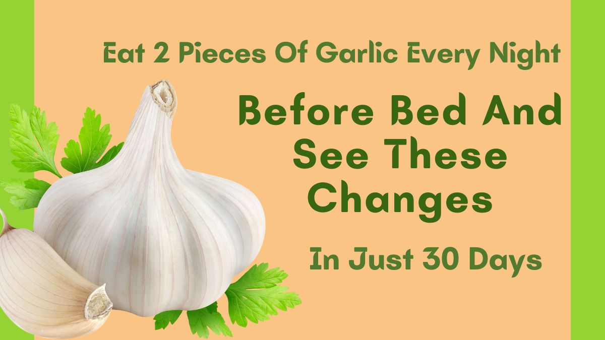 Eat 2 Pieces Of Garlic Every Night Before Bed And See These Changes In ...