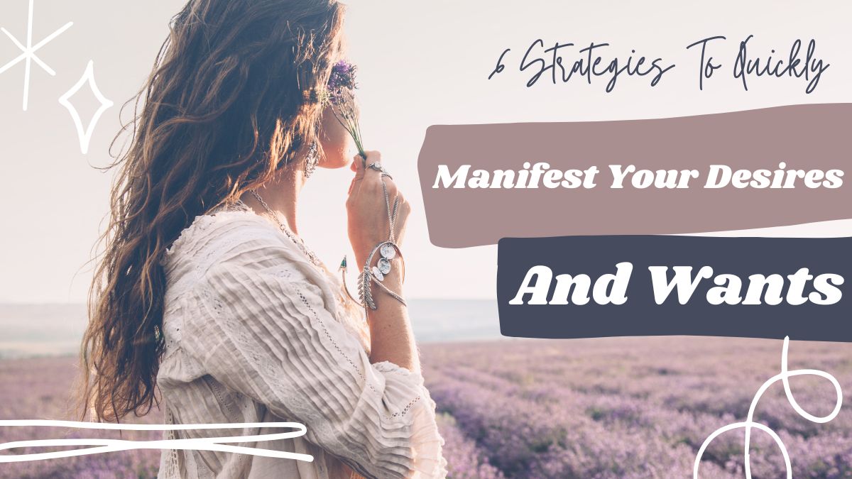 6-strategies-to-quickly-manifest-your-desires-and-wants