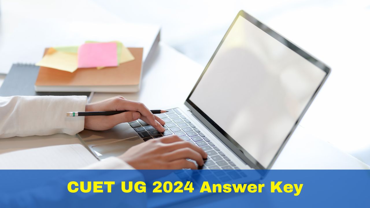 CUET UG 2024 Answer Key NTA CUET Provisional Answer Key To Be Released