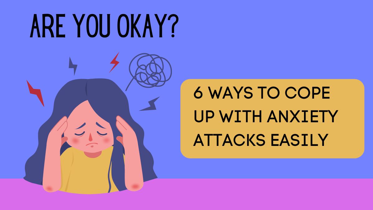 6 Ways To Cope Up With Anxiety Attacks Easily