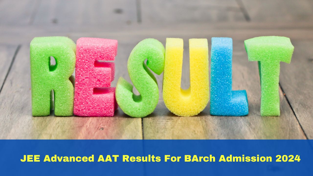 JEE Advanced AAT Results For BArch Admission 2024 To Be Out Today At ...