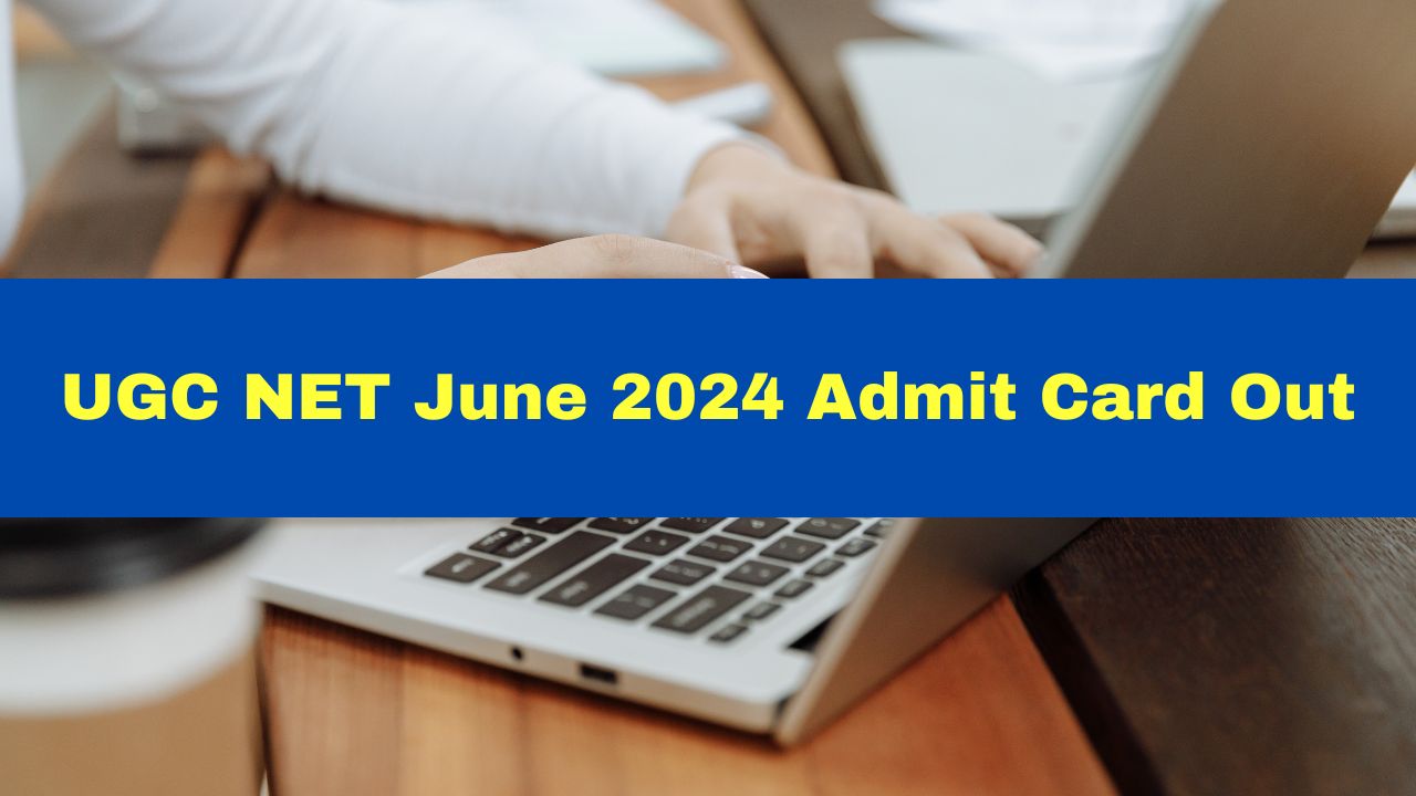 Ugc net june 2024 admit card released at ugcnet nta ac in here s how