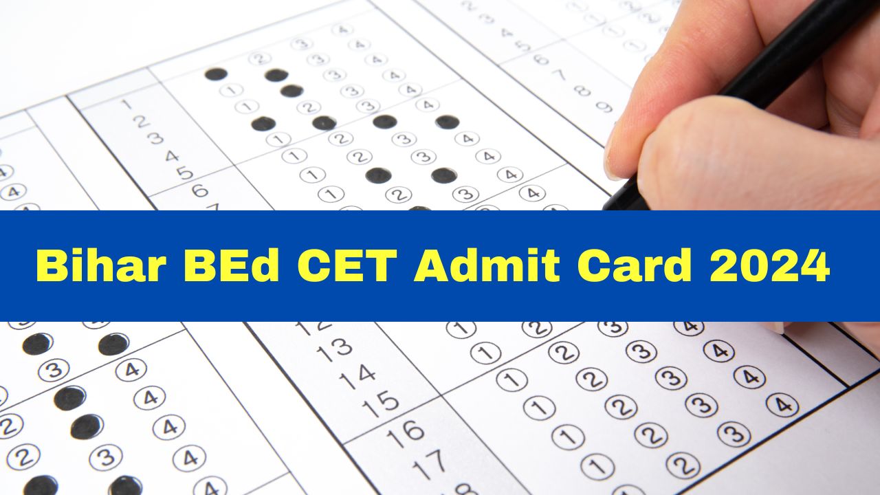 Bihar BEd CET Admit Card 2024 Out At biharcetbedlnmu.in; Here's How To