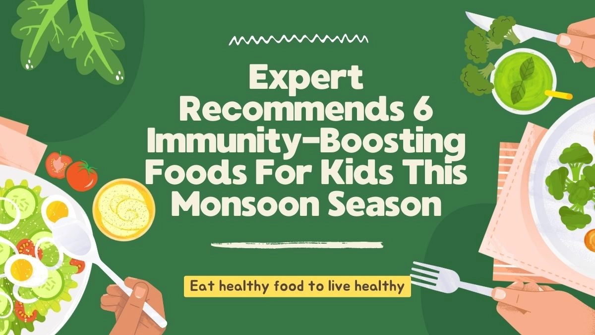 expert-recommends-6-immunityboosting-foods-for-kids-this-monsoon-season