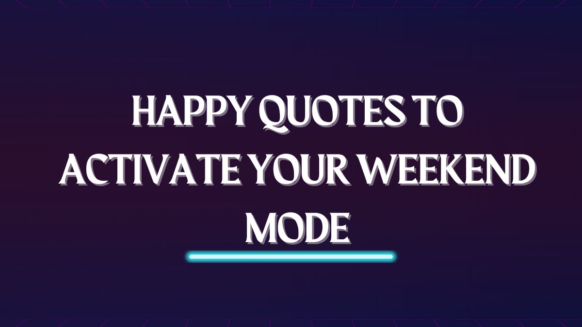 Top 20 Funny And Happy Quotes To Activate Your Weekend Mode