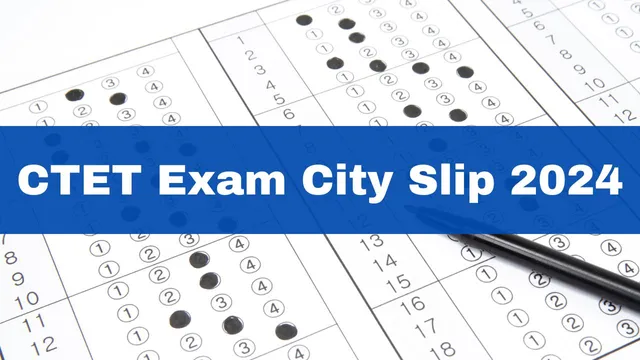 ctet-exam-city-slip-2024-for-july-session-released-at-ctet-nic-in-get-direct-link-here