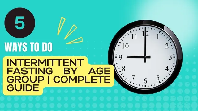 five-ways-to-do-intermittent-fasting-by-age-group-complete-guide