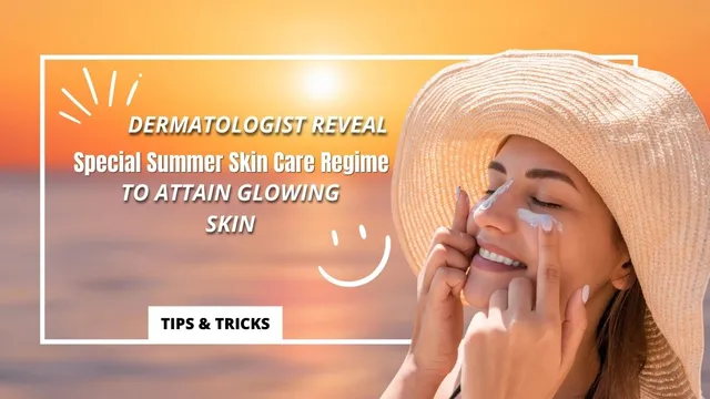 dermatologist-reveals-special-summer-skin-care-regime-to-attain-glowing-skin