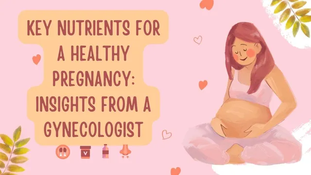 key-nutrients-for-a-healthy-pregnancy-insights-from-a-gynecologist