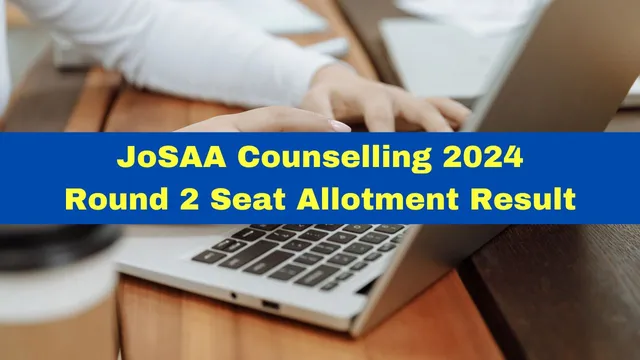 josaa-counselling-2024-round-2-seat-allotment-result-to-be-released-at-josaa-nic-in-check-details