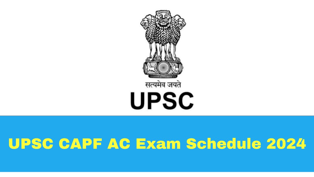 UPSC CAPF AC Exam Dates 2024 Announced; Check Schedule Here