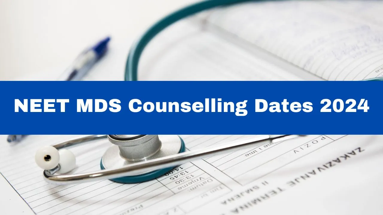 NEET MDS Counselling Dates 2024 Announced; Check Full Schedule Here