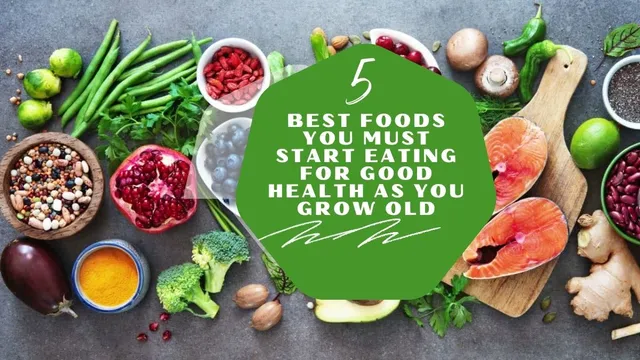 5-best-foods-you-must-start-eating-for-good-health-as-you-grow-old