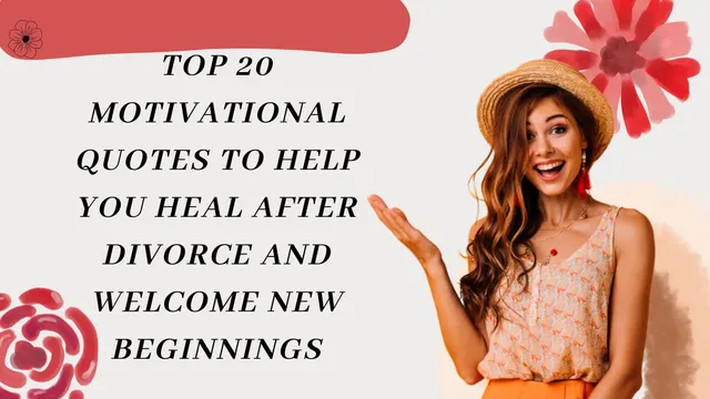 top-20-motivational-quotes-to-help-you-heal-after-divorce-and-welcome-new-beginnings