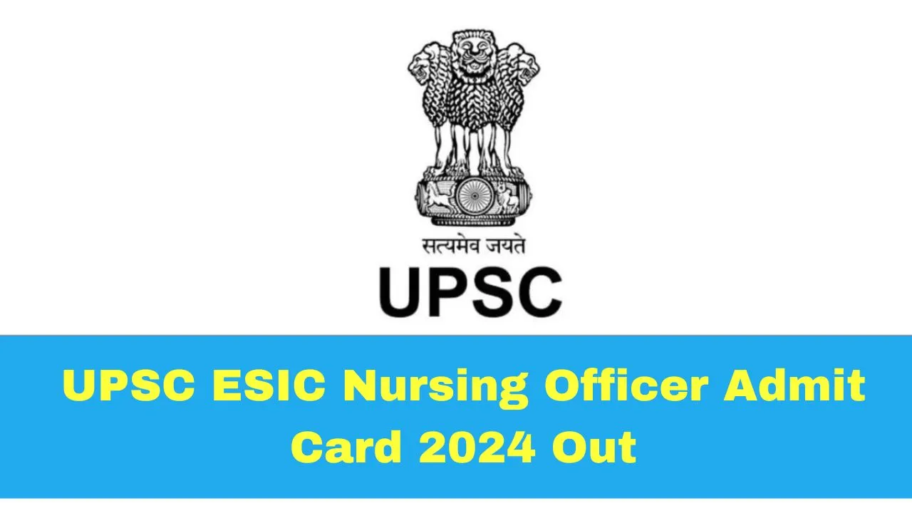 upsc-esic-nursing-officer-admit-card-2024-released-at-upscgovin-read-guidelines-here