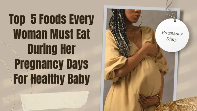 top-5-foods-every-woman-must-eat-during-her-pregnancy-days-for-healthy-baby
