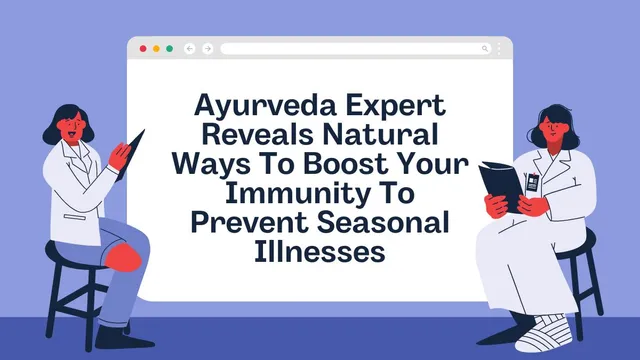 ayurveda-expert-reveals-natural-ways-to-boost-your-immunity-to-prevent-seasonal-illnesses