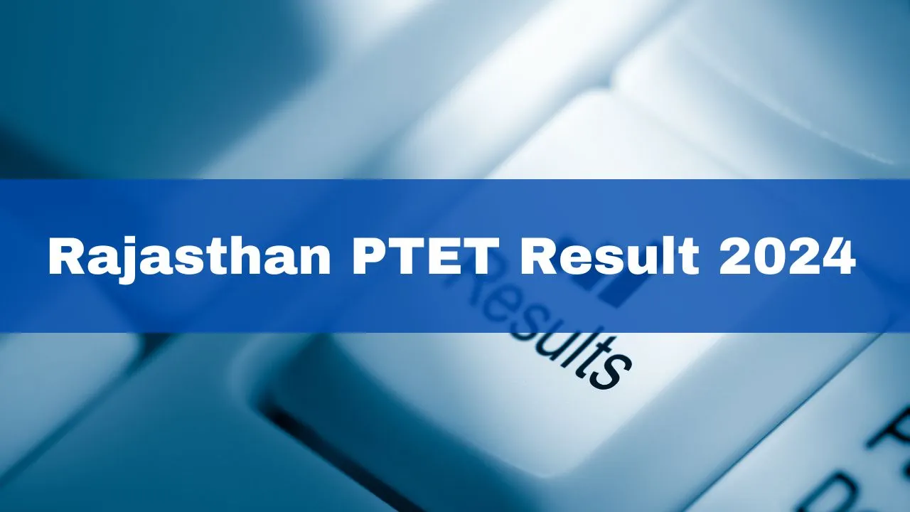 rajasthan-ptet-result-2024-declared-at-ptetvmou2024-com-get-direct-link-here