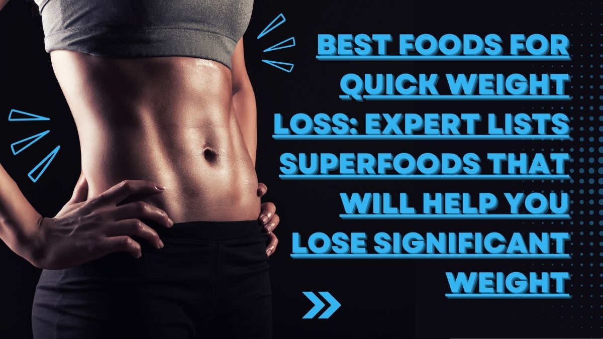 Best Foods For Quick Weight Loss Expert Lists Superfoods That Will 