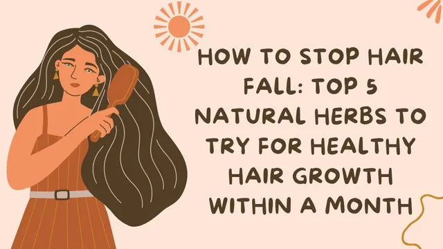how-to-stop-hair-fall-top-5-natural-herbs-to-try-for-healthy-hair-growth-within-a-month