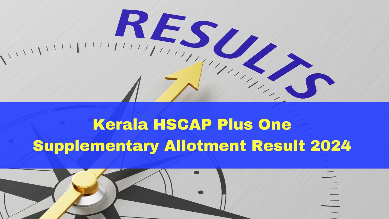 Kerala HSCAP Plus One Supplementary Allotment Result 2024 Declared At