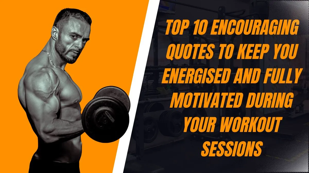 Top 10 Encouraging Quotes To Keep You Energised And Fully Motivated ...