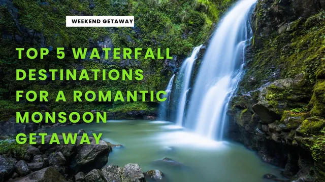 top-5-waterfall-destinations-for-a-romantic-monsoon-getaway