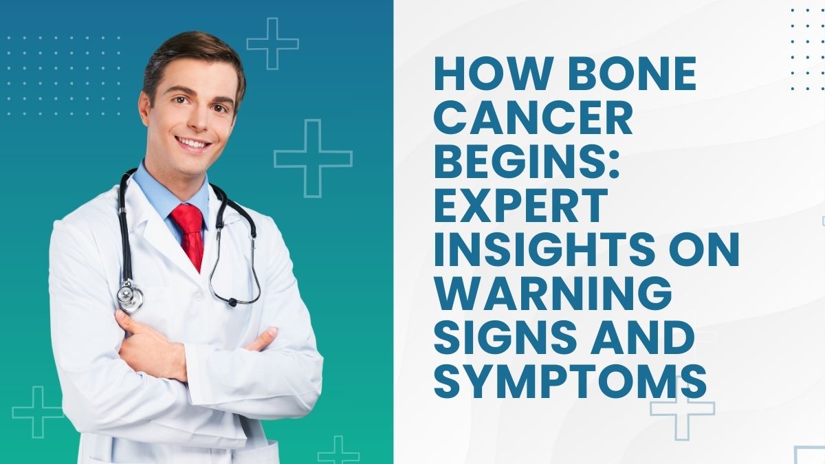 How Bone Cancer Begins: Expert Insights On Warning Signs And Symptoms